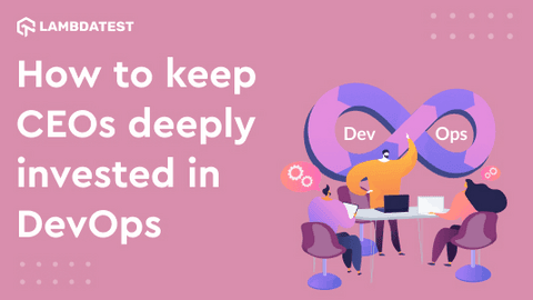 How to keep CEOs deeply invested in DevOps | TestMu AI (Formerly LambdaTest)