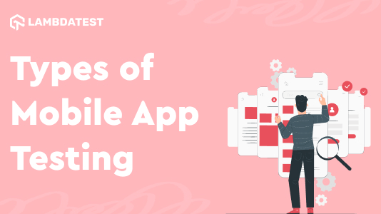 11 Types Of Mobile Application Testing For QA [2023] | TestMu AI (Formerly LambdaTest)