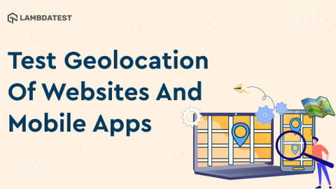 How To Test Geolocation Of Websites And Mobile Apps | TestMu AI (Formerly LambdaTest)