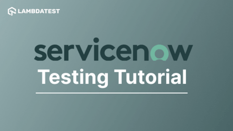 An Overview Of Conducting ServiceNow Testing | TestMu AI (Formerly LambdaTest)