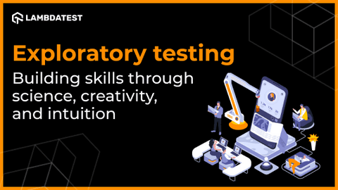 Exploratory testing – Building skills through science, creativity, and intuition | TestMu AI (Formerly LambdaTest)