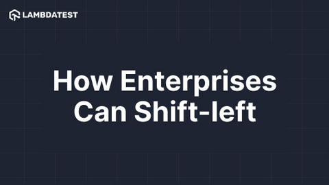 How enterprises can shift left? | TestMu AI (Formerly LambdaTest)