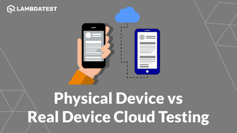 Physical Device vs Real Device Cloud Testing: A Detailed Guide | TestMu AI (Formerly LambdaTest)