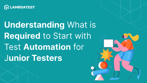 Understanding what is required to start with test automation for junior testers | TestMu AI (Formerly LambdaTest)