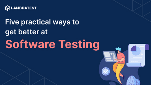 Five practical ways to get better at software testing | TestMu AI (Formerly LambdaTest)