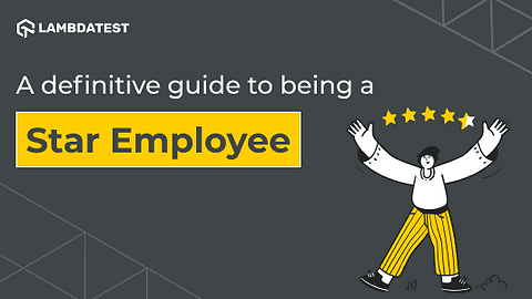 A definitive guide to being a Star Employee | TestMu AI (Formerly LambdaTest)