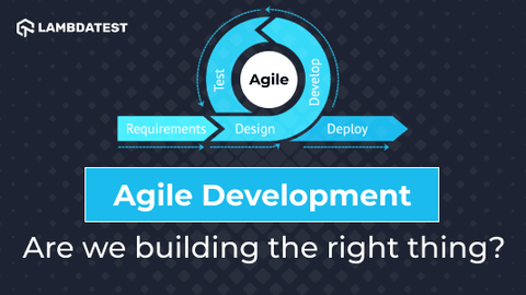 Agile Development - Are we building the right thing? | TestMu AI (Formerly LambdaTest)
