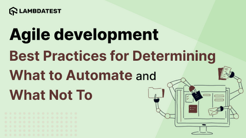Agile Development Best Practices for Determining What to Automate | TestMu AI (Formerly LambdaTest)