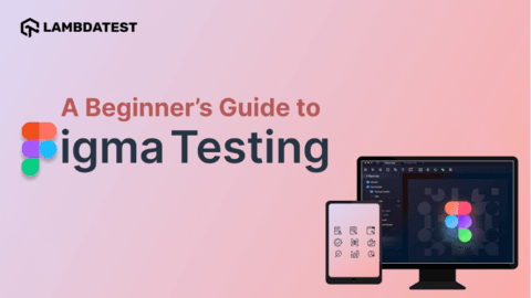 A Beginner’s Guide To Figma Testing | TestMu AI (Formerly LambdaTest)