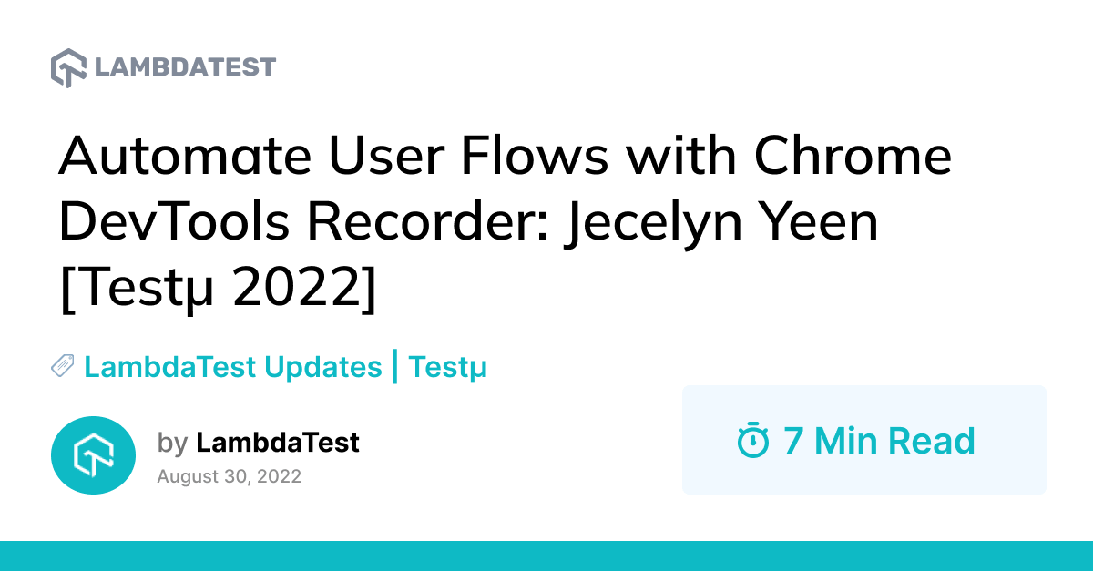 Automate User Flows with Chrome DevTools Recorder: Jecelyn Yeen [Testμ 2022] | TestMu AI (Formerly LambdaTest)