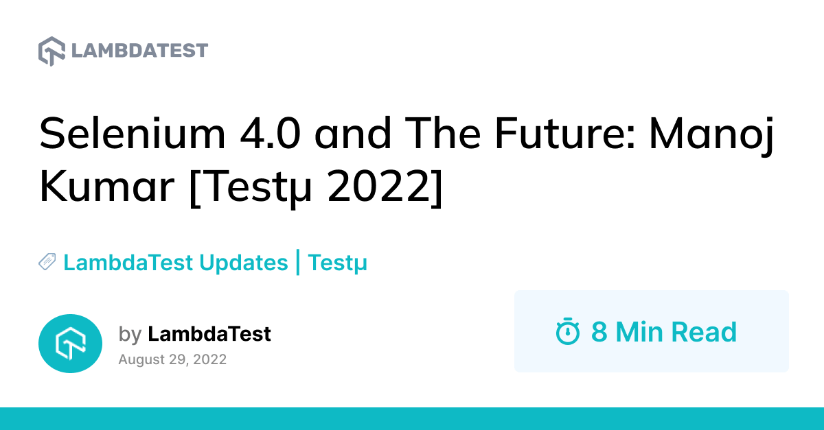 Selenium 4.0 and The Future: Manoj Kumar [Testμ 2022] | TestMu AI (Formerly LambdaTest)