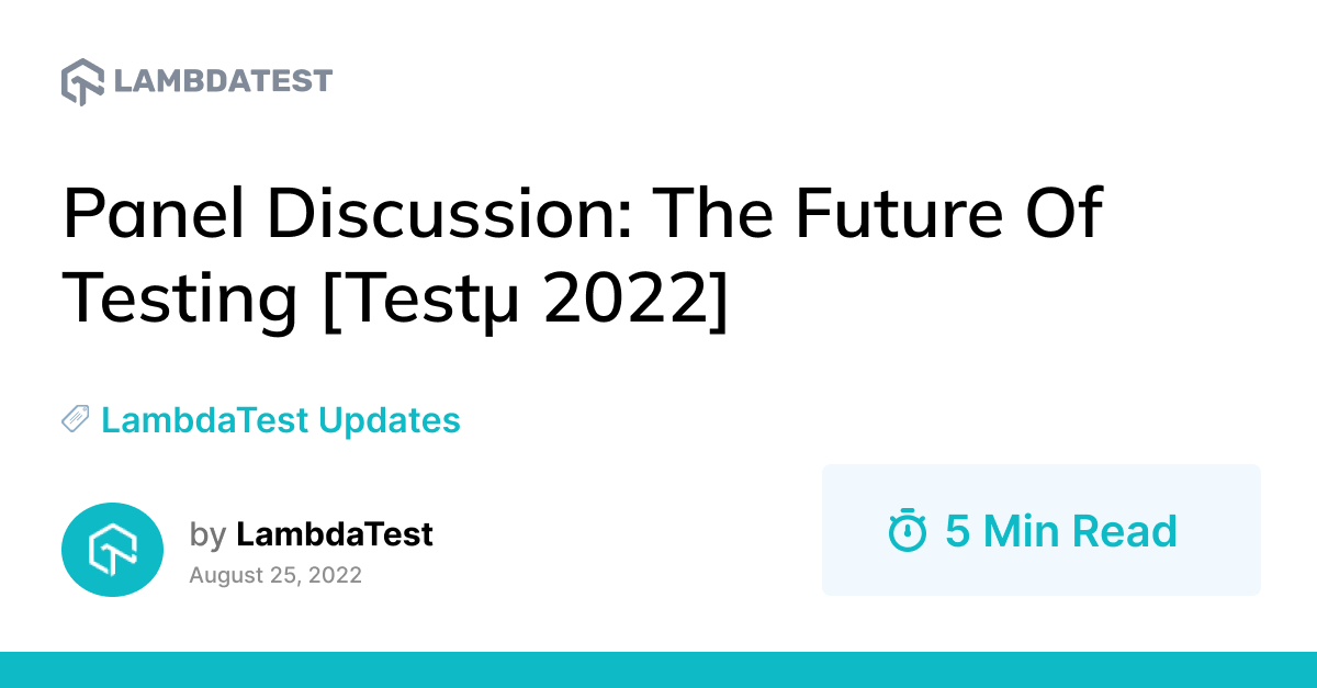 Panel Discussion: The Future Of Testing [Testμ 2022] | TestMu AI (Formerly LambdaTest)
