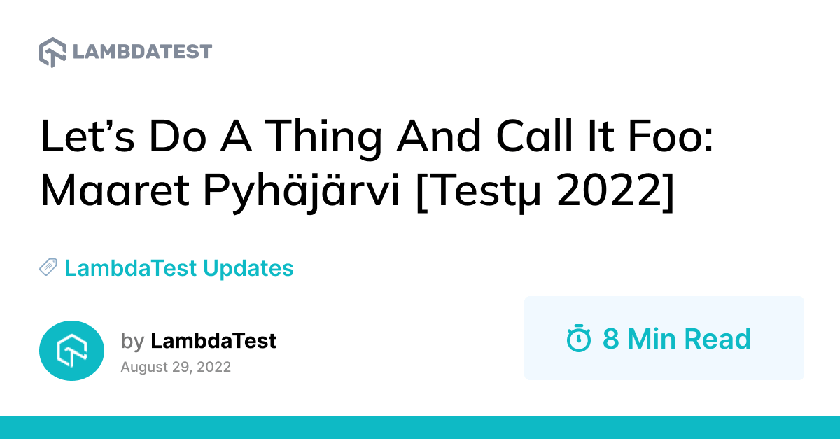 Let's Do A Thing And Call It Foo: Maaret Pyhäjärvi [Testμ 2022] | TestMu AI (Formerly LambdaTest)
