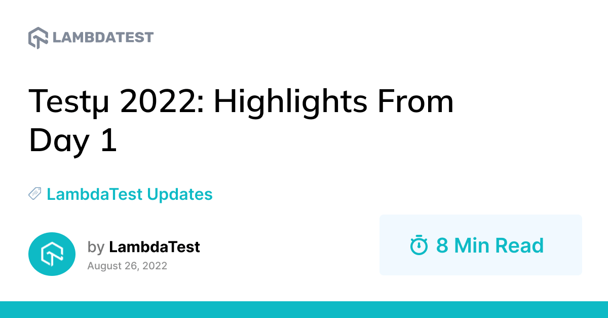 Testμ 2022: Highlights From Day 1 | TestMu AI (Formerly LambdaTest)