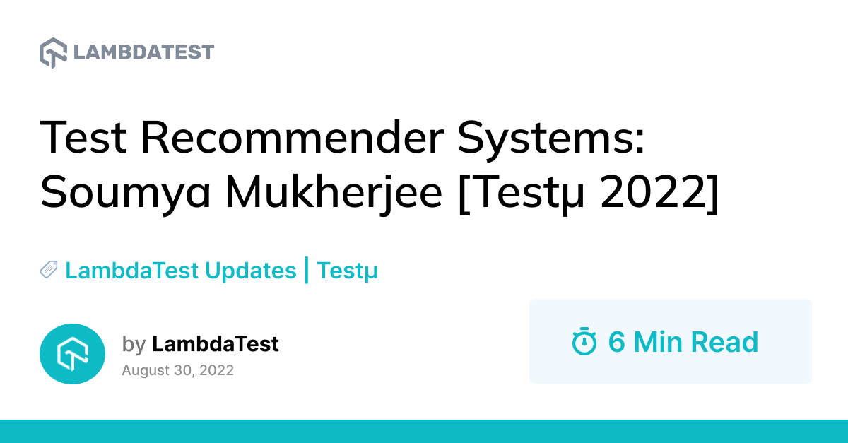 Test Recommender Systems: Soumya Mukherjee [Testμ 2022] | TestMu AI (Formerly LambdaTest)
