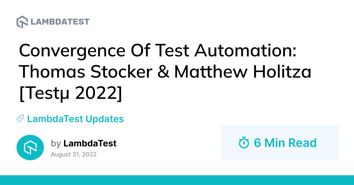 Convergence Of Test Automation: Thomas Stocker & Matthew Holitza [Testμ 2022] | TestMu AI (Formerly LambdaTest)
