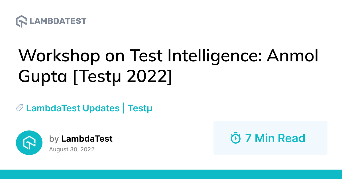 Workshop on Test Intelligence: Anmol Gupta [Testμ 2022] | TestMu AI (Formerly LambdaTest)