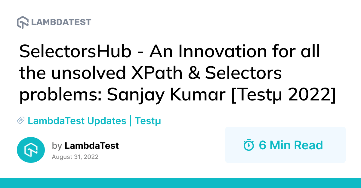 SelectorsHub - An Innovation for all the unsolved XPath & Selectors problems: Sanjay Kumar [Testμ 2022] | TestMu AI (Formerly LambdaTest)
