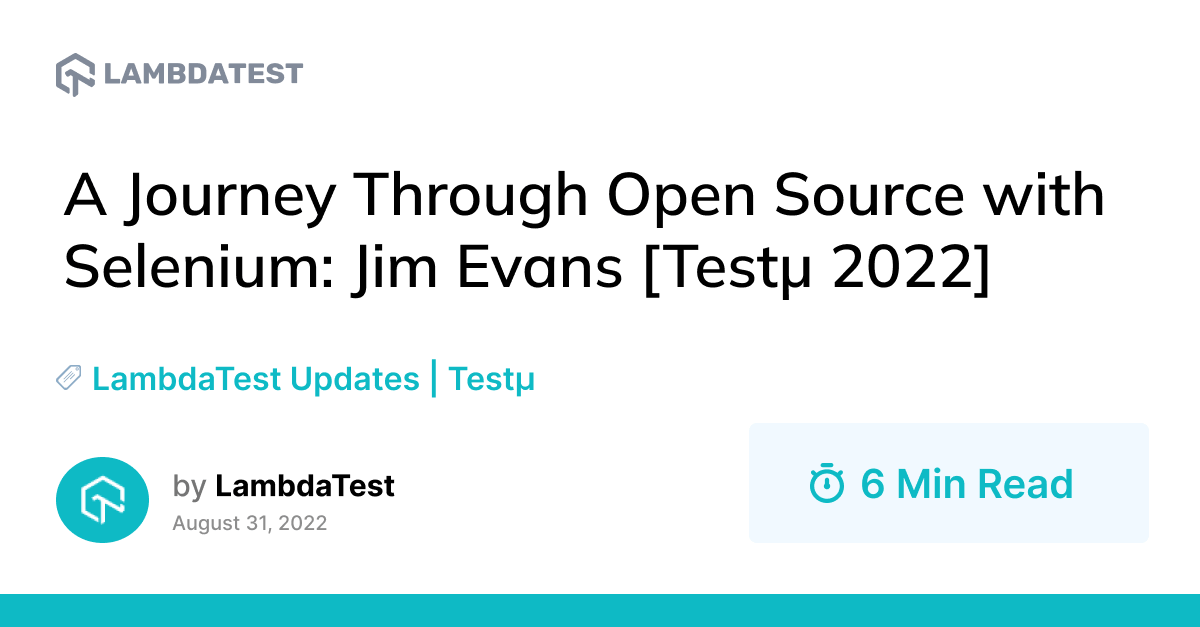 A Journey Through Open Source with Selenium: Jim Evans [Testμ 2022] | TestMu AI (Formerly LambdaTest)