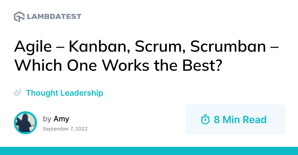Agile – Kanban, Scrum, Scrumban - Which One Works the Best? | TestMu AI (Formerly LambdaTest)