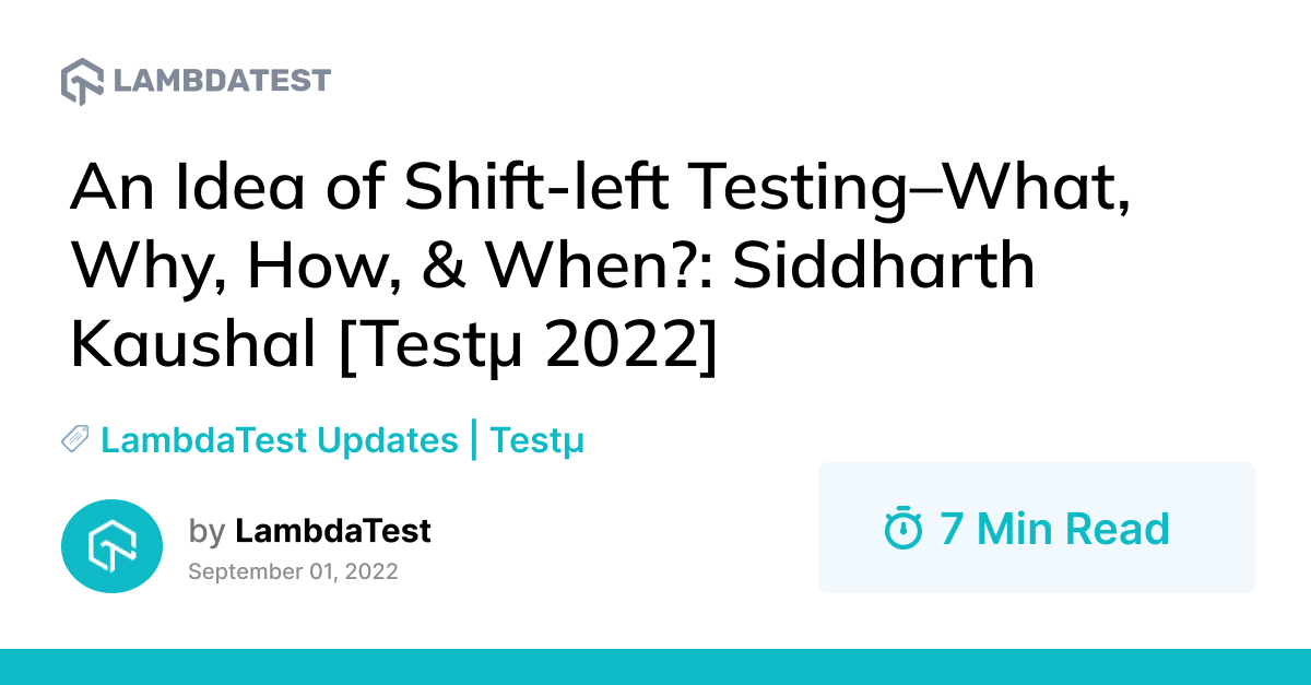 An Idea of Shift-left Testing–What, Why, How, & When?: Siddharth Kaushal [Testμ 2022] | TestMu AI (Formerly LambdaTest)