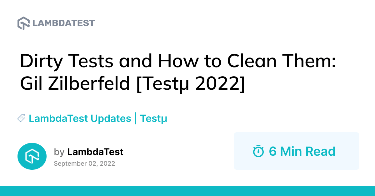 Dirty Tests And How To Clean Them: Gil Zilberfeld [Testμ 2022] | TestMu AI (Formerly LambdaTest)