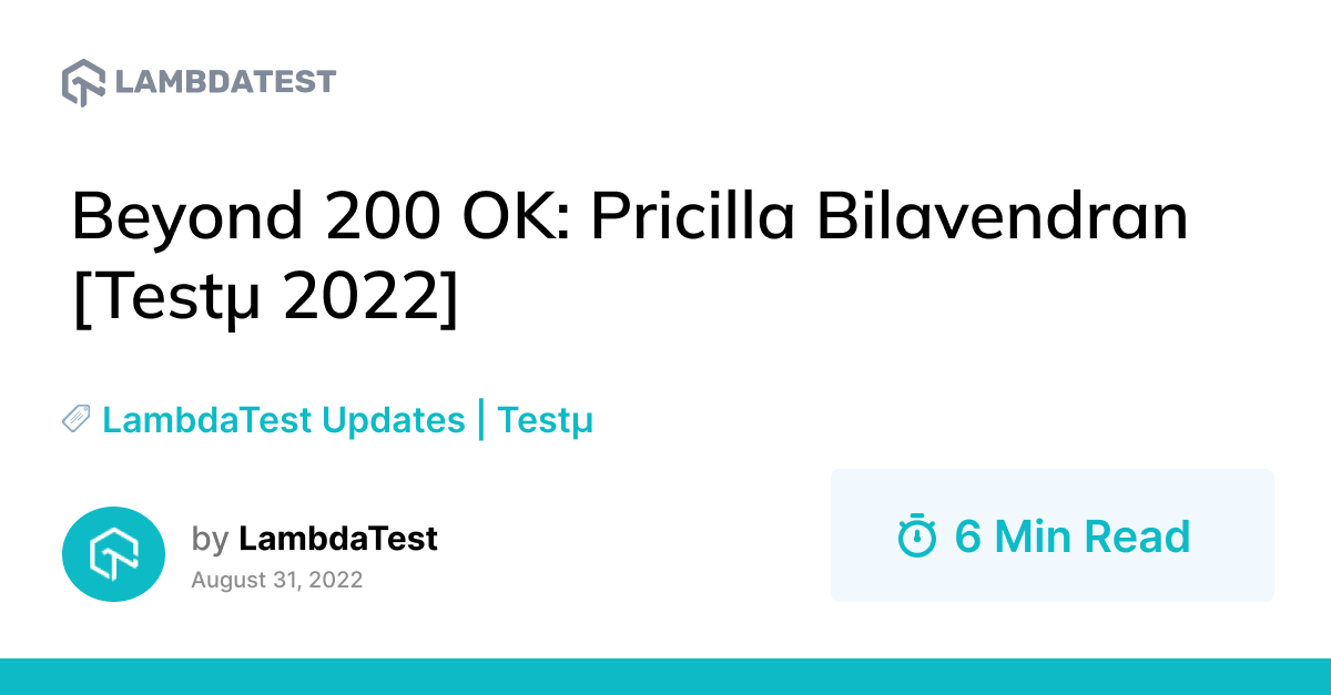 Beyond 200 OK: Pricilla Bilavendran [Testμ 2022] | TestMu AI (Formerly LambdaTest)