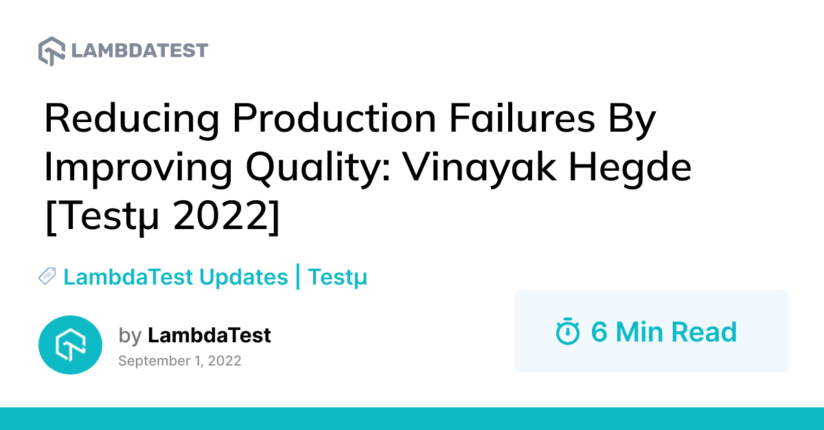 Reducing Production Failures by Improving Quality: Vinayak Hegde [Testμ 2022] | TestMu AI (Formerly LambdaTest)