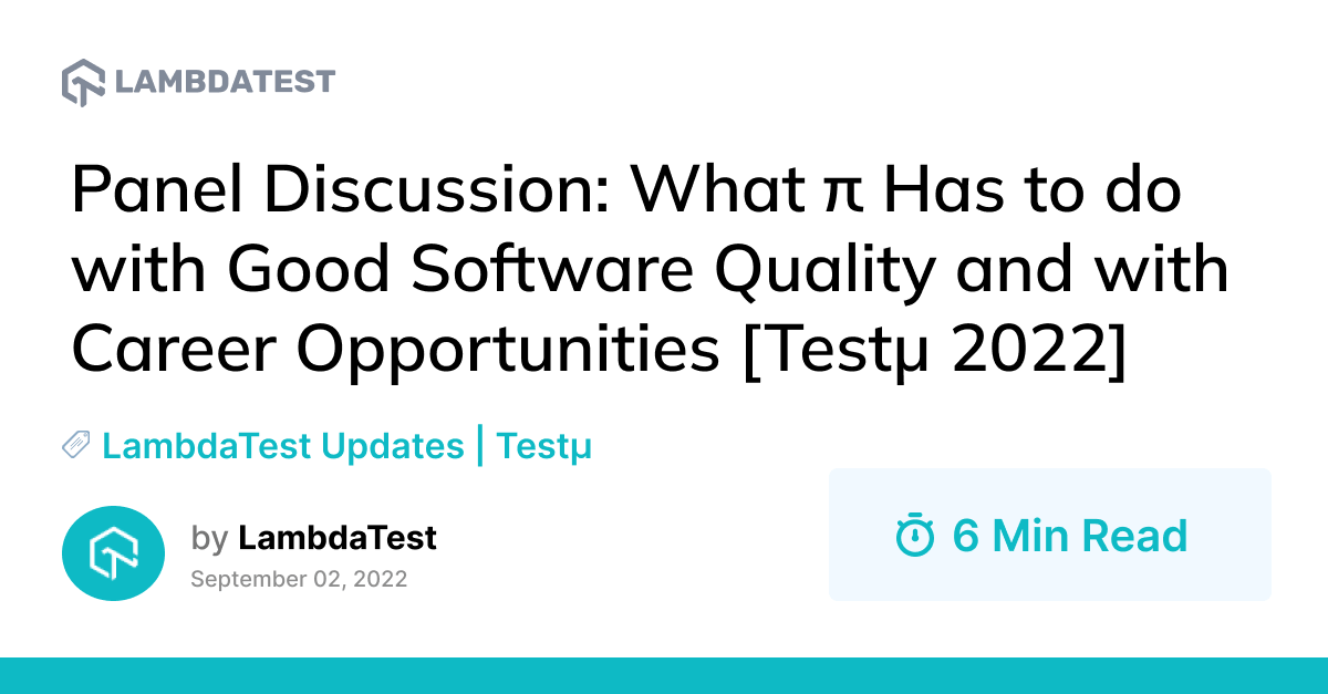 Panel Discussion: What π Has to do with Good Software Quality and with Career Opportunities [Testμ 2022] | TestMu AI (Formerly LambdaTest)