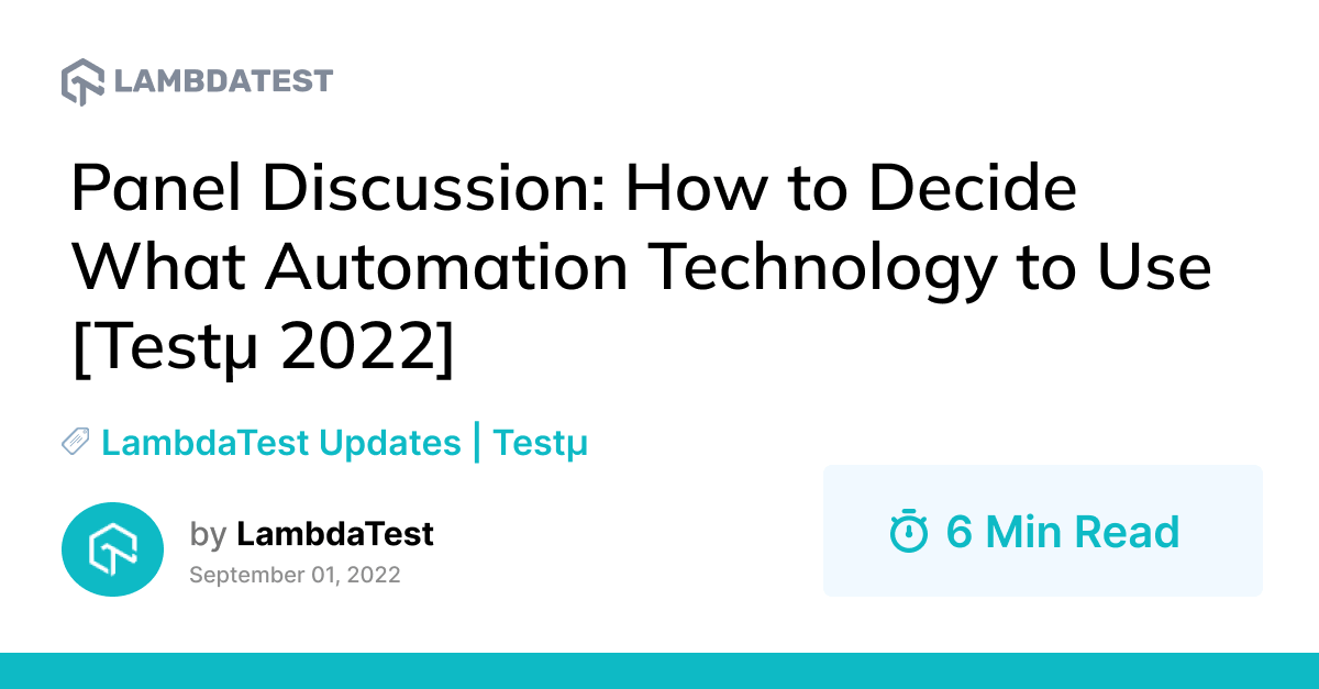 Panel Discussion: How to Decide What Automation Technology to Use [Testμ 2022] | TestMu AI (Formerly LambdaTest)