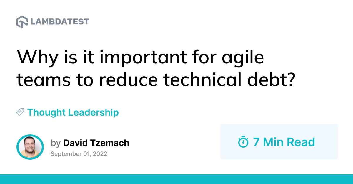 Why is it important for agile teams to reduce technical debt? | TestMu AI (Formerly LambdaTest)