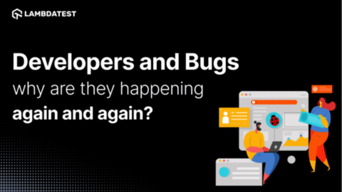 Developers and Bugs - why are they happening again and again Developers and Bugs - why are they happening again and again