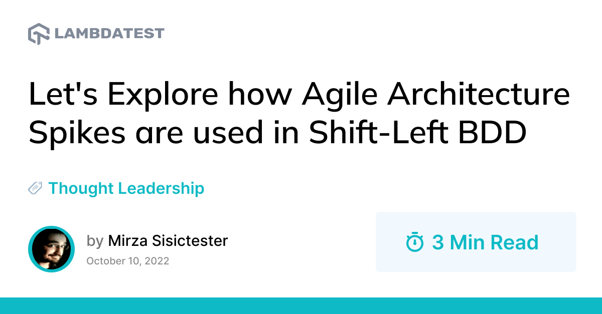 Let's Explore how Agile Architecture Spikes are used in Shift-Left BDD | TestMu AI (Formerly LambdaTest)