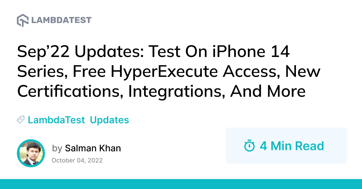 Sep’22 Updates: Test On iPhone 14 Series, Free HyperExecute Access, New Certifications, Integrations, And More | TestMu AI (Formerly LambdaTest)