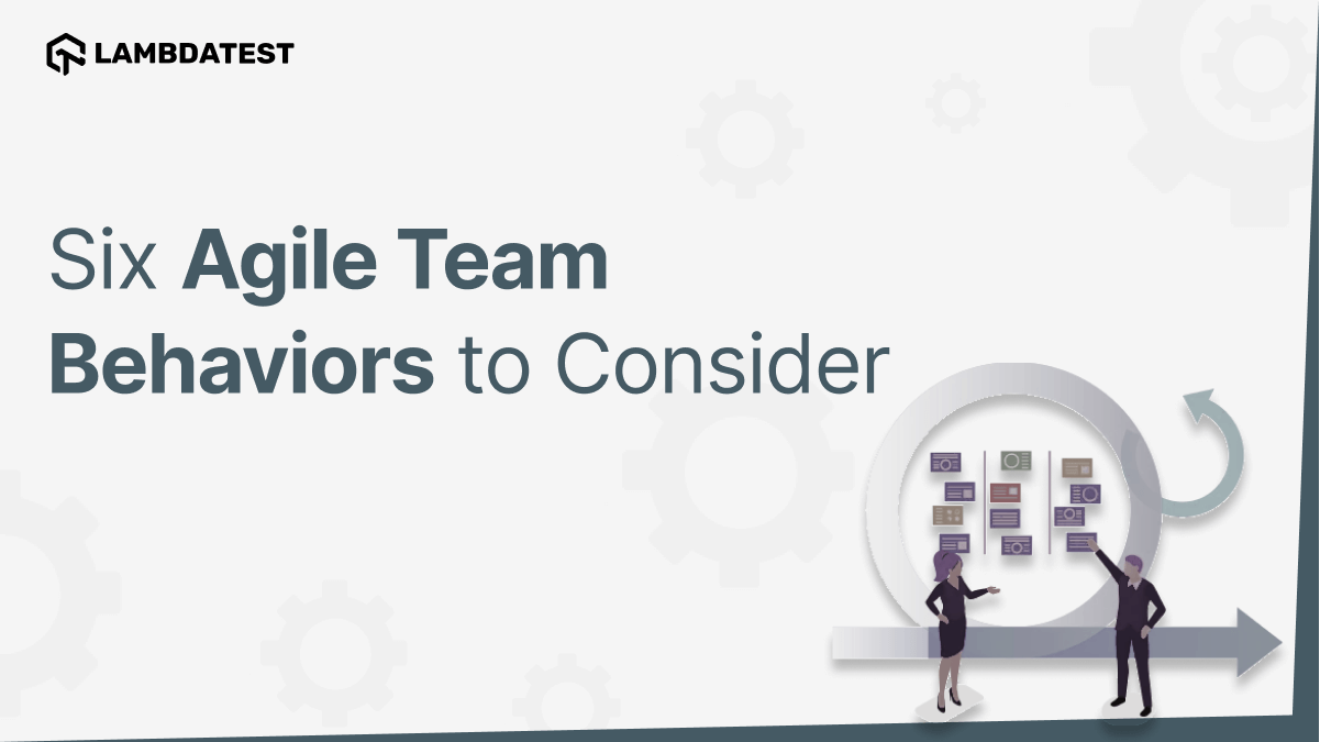 Six Agile Team Behaviors to Consider Six Agile Team Behaviors to Consider