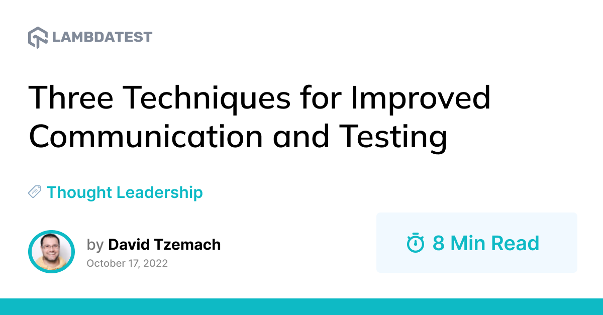 Three Techniques for Improved Communication and Testing | TestMu AI (Formerly LambdaTest)