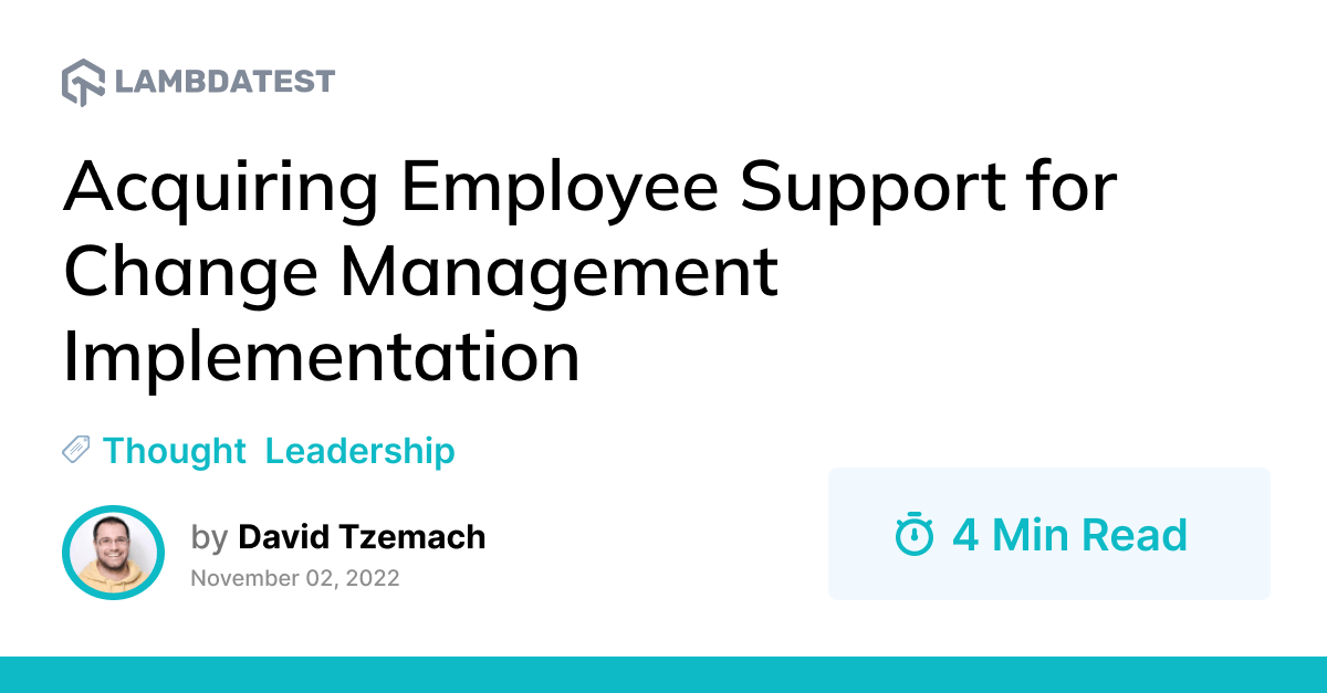Acquiring Employee Support for Change Management Implementation | TestMu AI (Formerly LambdaTest)