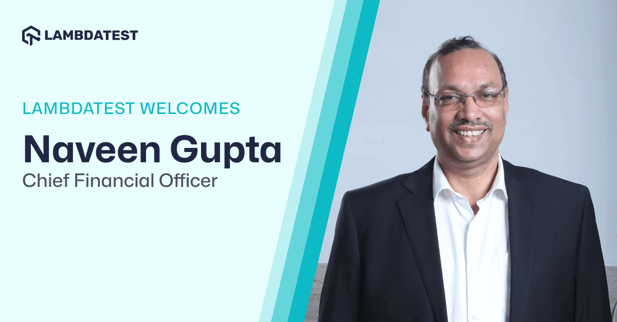 TestMu AI (Formerly LambdaTest) welcomes Naveen Gupta as Chief Financial Officer | TestMu AI (Formerly LambdaTest)