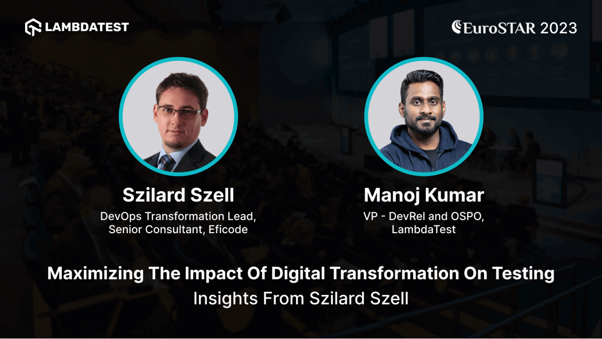 Maximizing the Impact of Digital Transformation on Testing: Insights from Szilard Szell | TestMu AI (Formerly LambdaTest)