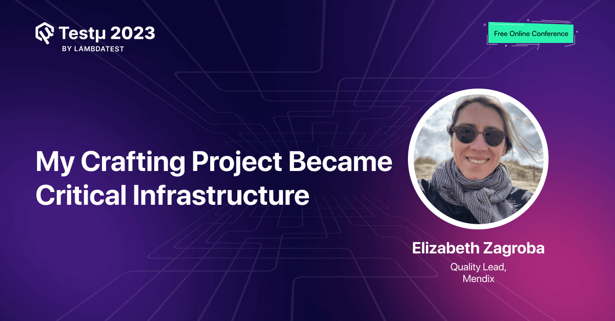 My Crafting Project Became Critical Infrastructure [Testμ 2023] | TestMu AI (Formerly LambdaTest)