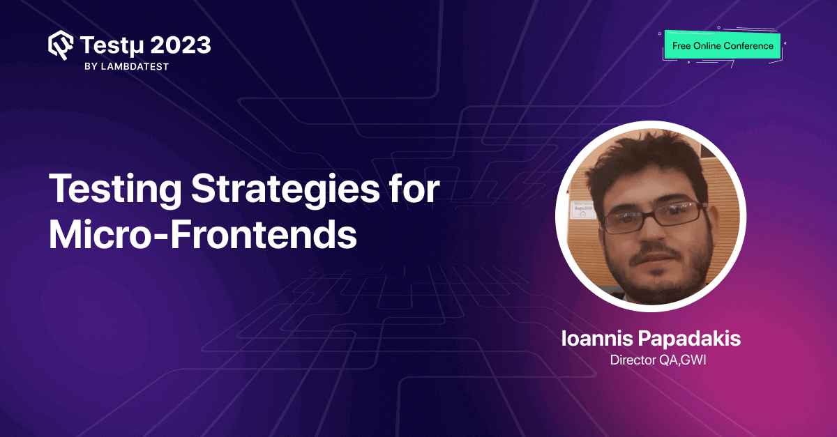 Testing Strategies for Micro Frontends [Testμ 2023] | TestMu AI (Formerly LambdaTest)