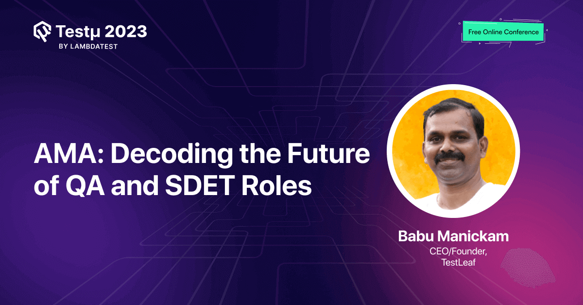 AMA: Decoding the Future of QA and SDET Roles in the Tech-Driven World [Testμ 2023] | TestMu AI (Formerly LambdaTest)