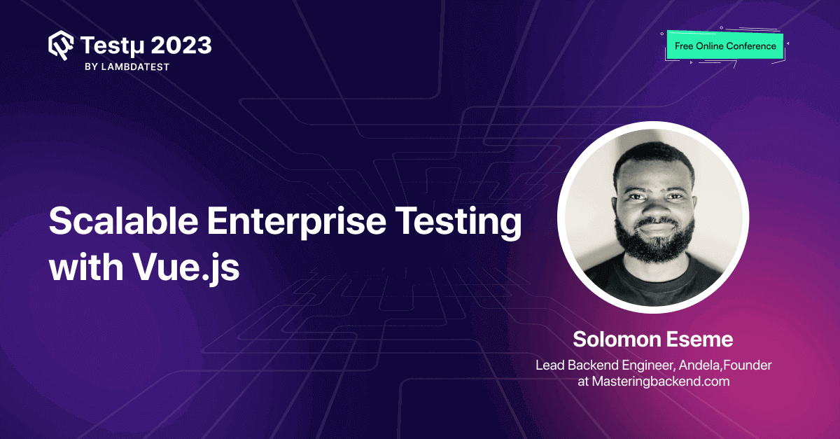 Scalable Enterprise Testing with Vue.js: A Deep Dive into Best Practices and Strategies [Testμ 2023] | TestMu AI (Formerly LambdaTest)