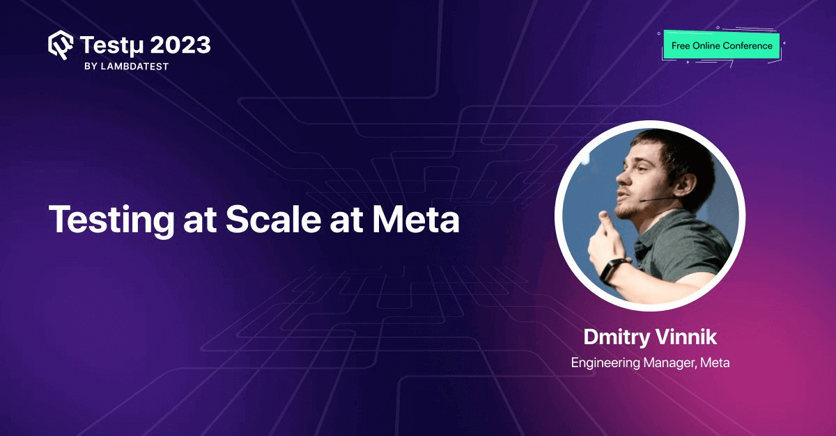Testing at Scale at Meta [Testμ 2023] | TestMu AI (Formerly LambdaTest)