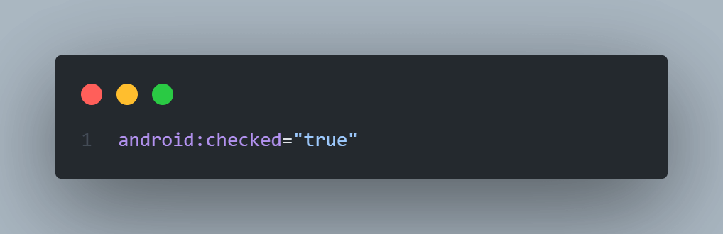 android:checked = “true” android:checked = “true”