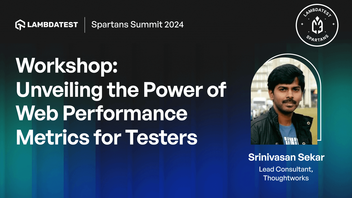 Workshop: Unveiling the Power of Web Performance Metrics for Testers [Spartans Summit 2024] | TestMu AI (Formerly LambdaTest)