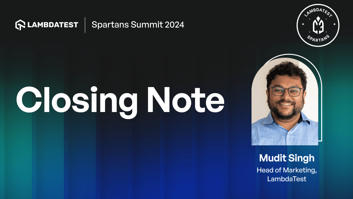 Spartans Summit 2024: Closing Note | TestMu AI (Formerly LambdaTest)