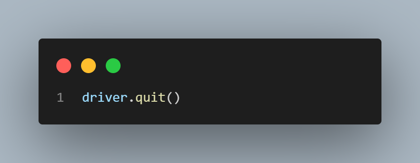 Chrome browser window and end the WebDriver session Chrome browser window and end the WebDriver session
