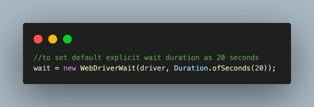 WebDriverWait object with a default wait time of 20 seconds WebDriverWait object with a default wait time of 20 seconds