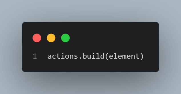 actions.build()